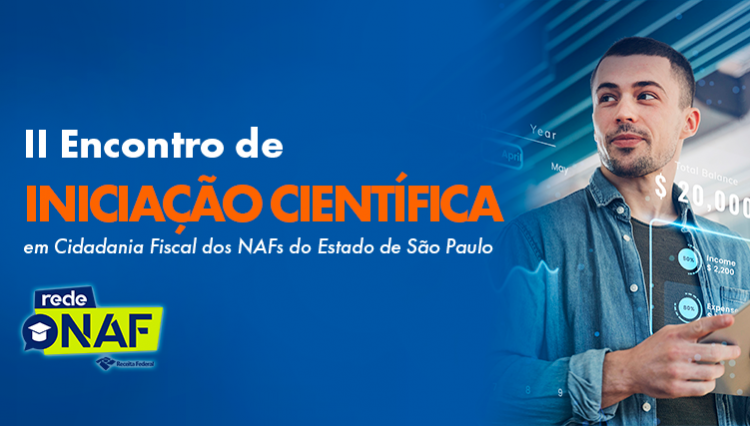 Banner promocional do II Encontro de Iniciação Científica em Cidadania Fiscal dos NAFs do Estado de São Paulo. O design apresenta um fundo azul vibrante com o título destacado em branco e laranja, além de um homem sorridente à direita, simbolizando inovação e estudos, com gráficos digitais e números ao fundo. O logotipo da Rede NAF está localizado no canto inferior direito