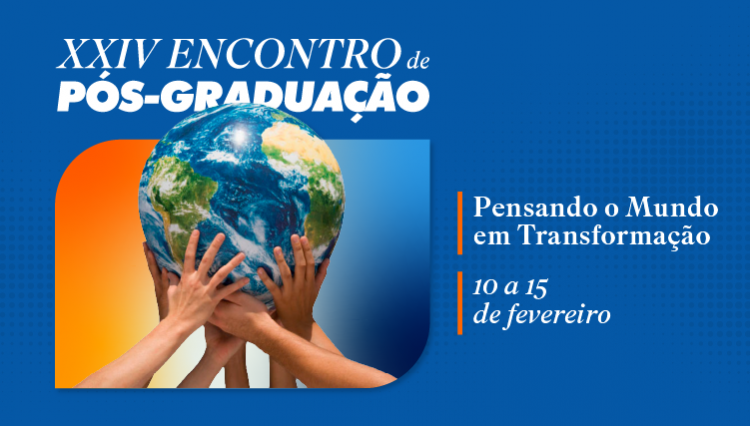 Banner promocional do XXIV Encontro de Pós-Graduação. Na imagem, mãos de diferentes pessoas seguram um globo terrestre, simbolizando união e colaboração. O texto inclui: "XXIV Encontro de Pós-Graduação", "Pensando o Mundo em Transformação" e "10 a 15 de fevereiro", sobre um fundo azul com detalhes em laranja.